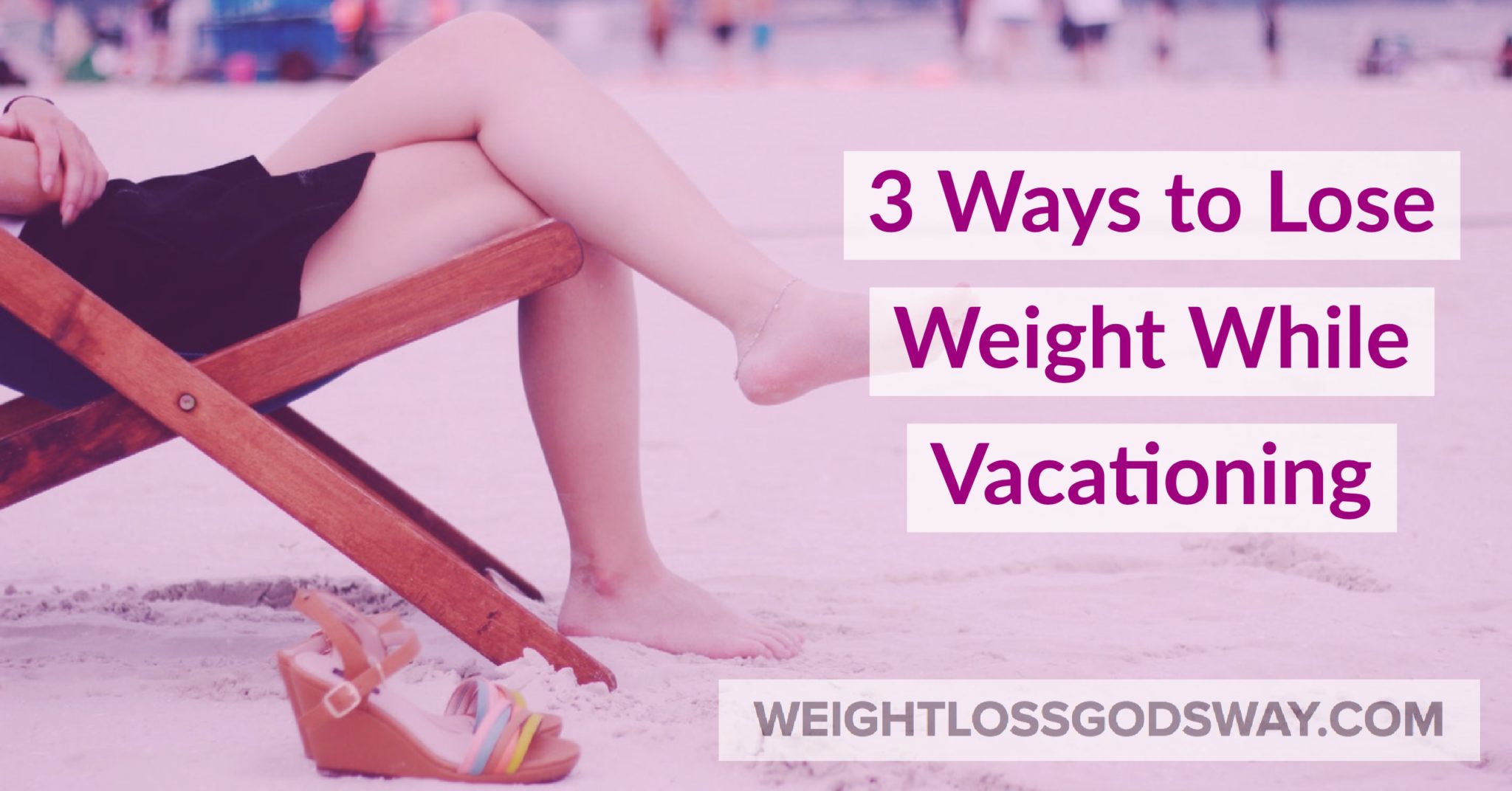 3 Ways to Lose Weight While Vacationing