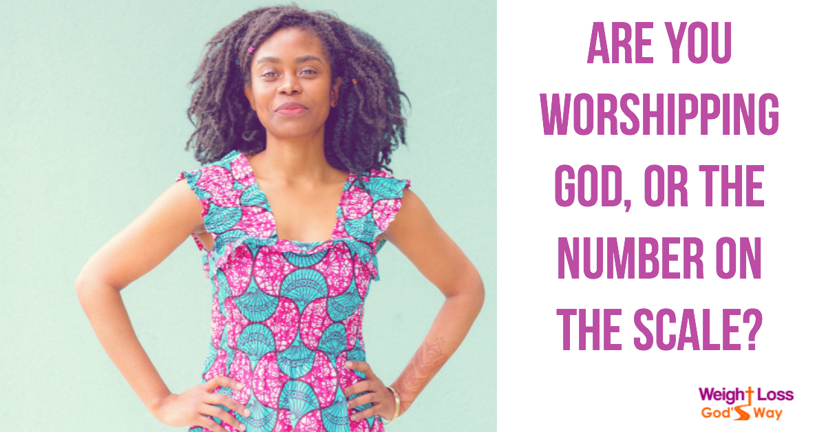 Are You Worshiping God, or the Number on the Scale?
