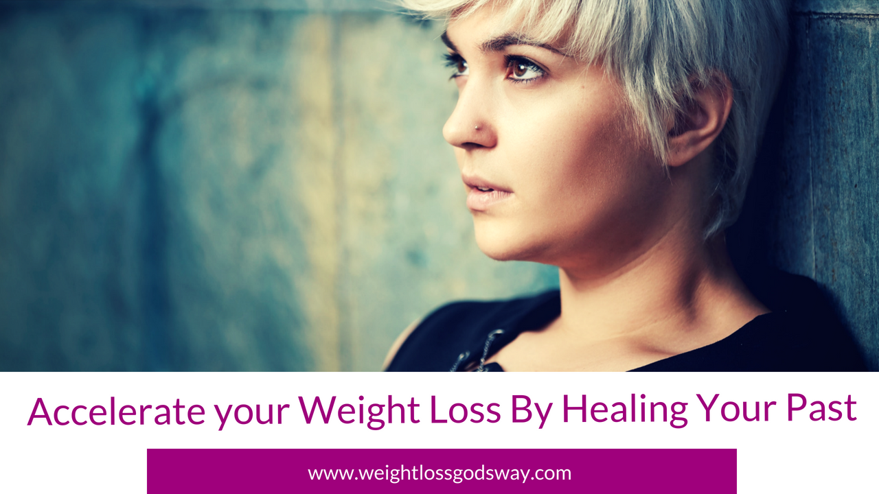 Accelerate Your Weight Loss by Healing Your Past