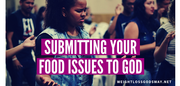 Submitting Your Food Issues to God