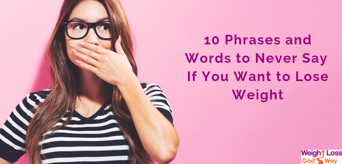 10 Phrases and Words to Never Say If You Want to Lose Weight
