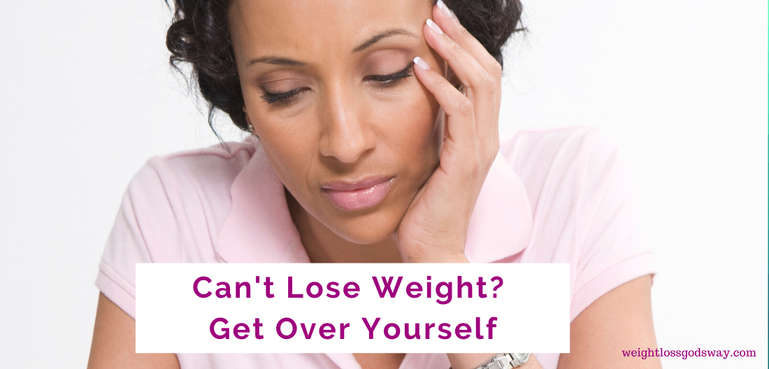 Can’t Lose Weight? Get Over Yourself