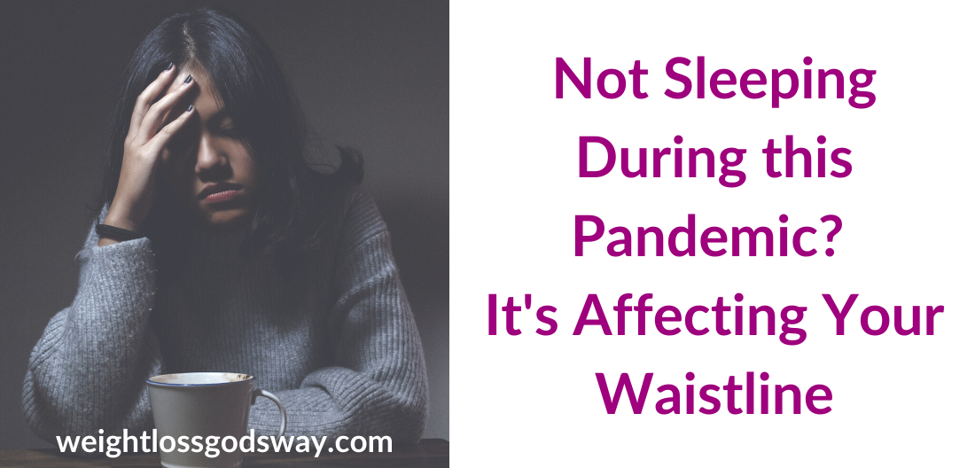 Not Sleeping During this Pandemic? It’s Affecting Your Waistline