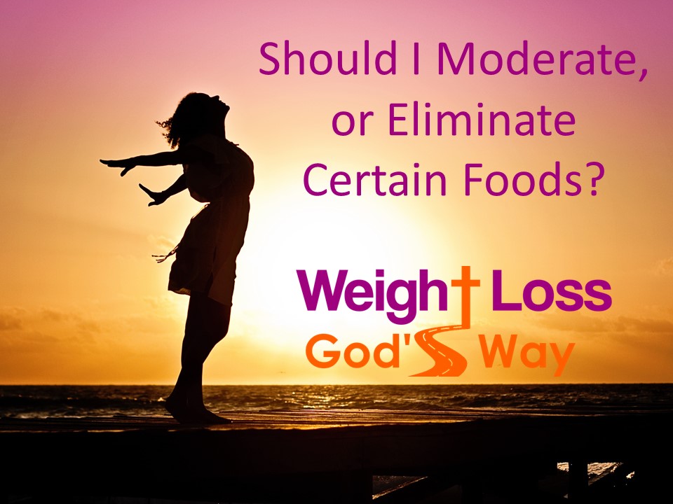 Should I Moderate, or Eliminate Certain Foods?