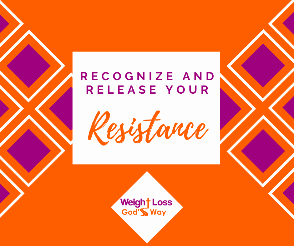 Recognize and Release Your Resistance