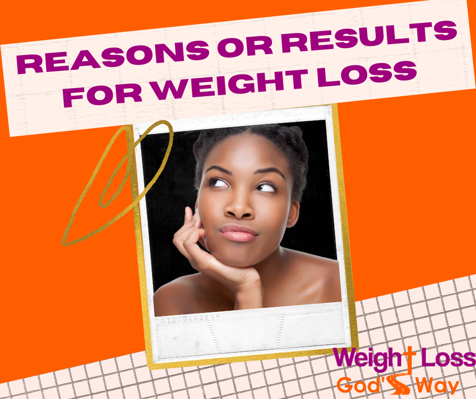 Reasons or Results for Weight Loss